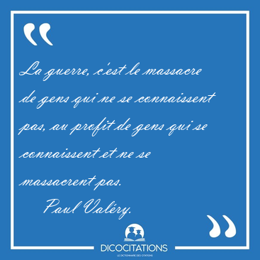 La_guerre_c_est_le_massacre_de_gens_qui_ne_se_connaissent_pas_-_Paul_Valery-126622.png